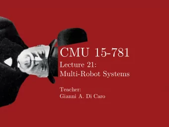 CMU 15-781  Lecture 21:  Multi-Robot Systems  Teacher:  Gianni A. Di Caro M ULTI -R OBOT S YSTEMS ?