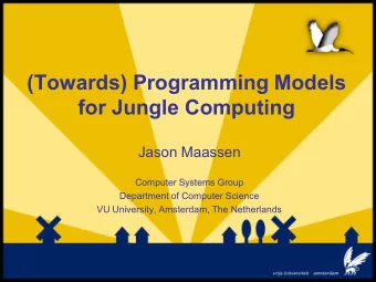 (Towards) Programming Models  for Jungle Computing  Jason Maassen  Computer Systems Group