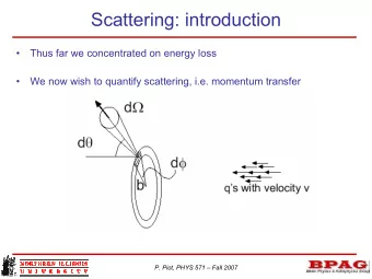 Scattering: introduction    Thus far we concentrated on energy loss    We now wish to