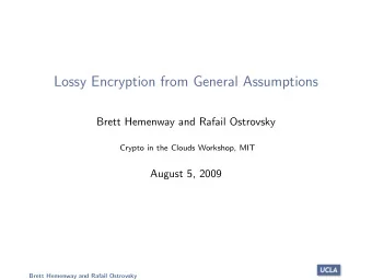 Lossy Encryption from General Assumptions  Brett Hemenway and Rafail Ostrovsky  Crypto in the