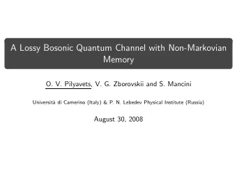 A Lossy Bosonic Quantum Channel with Non-Markovian  Memory  O. V. Pilyavets, V. G. Zborovskii and