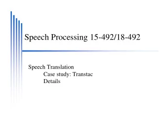 Speech Processing 15-492/18-492  Speech Translation  Case study: Transtac  Details  Transtac: Two