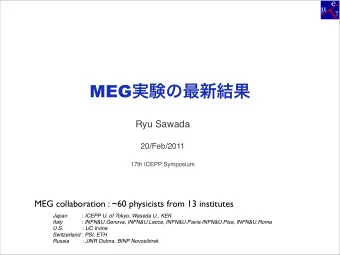 MEG   Ryu Sawada  20/Feb/2011  17th ICEPP Symposium  MEG collaboration : ~60
