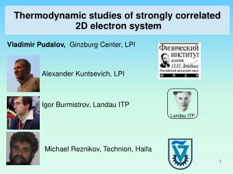 Thermodynamic studies of strongly correlated  2D electron system Vladimir Pudalov, Ginzburg Center,