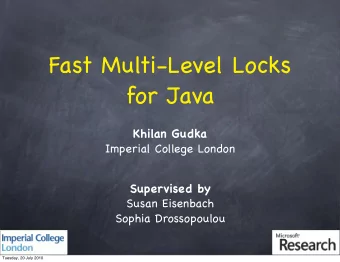 Fast Multi-Level Locks  for Java  Khilan Gudka  Imperial College London  Supervised by  Susan