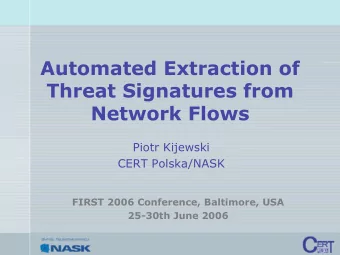 Automated Extraction of  Threat Signatures from  Network Flows  Piotr Kijewski  CERT Polska/NASK