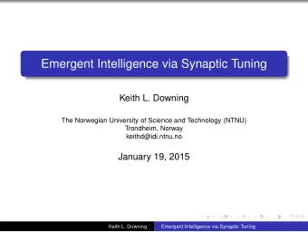Emergent Intelligence via Synaptic Tuning  Keith L. Downing  The Norwegian University of Science