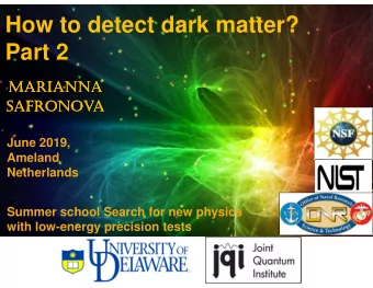 How to detect dark matter?  Part 2  MARIANNA  MARIANNA  MARIANNA  MARIANNA  SAFRONOV  SAFRONOV