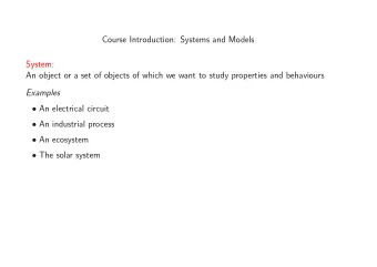 Course Introduction: Systems and Models  System:  An object or a set of objects of which we want to