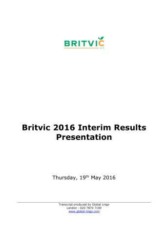 Britvic 2016 Interim Results  Presentation Thursday, 19 th May 2016  Transcript produced by Global