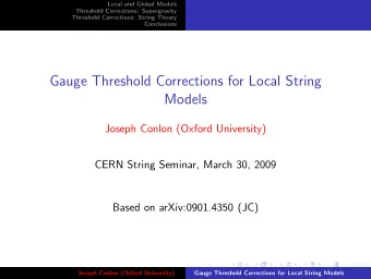 Gauge Threshold Corrections for Local String  Models  Joseph Conlon (Oxford University)  CERN