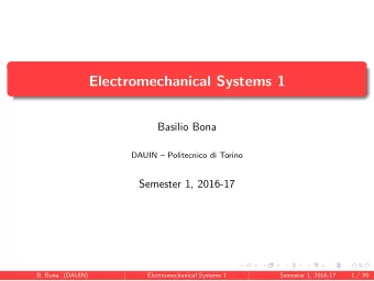 Electromechanical Systems 1  Basilio Bona  DAUIN  Politecnico di Torino  Semester 1, 2016-17  B.