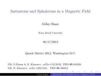 Instantons and Sphalerons in a Magnetic Field  G  ok  ce Ba  sar  Stony Brook University