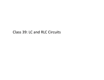 Class 39: LC and RLC Circuits Course Evaluation: 1. Starts Wednesday, ends Dec 10 th .  2. Go to