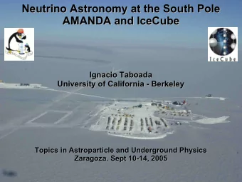 Neutrino Astronomy at the South Pole  Neutrino Astronomy at the South Pole  AMANDA and IceCube