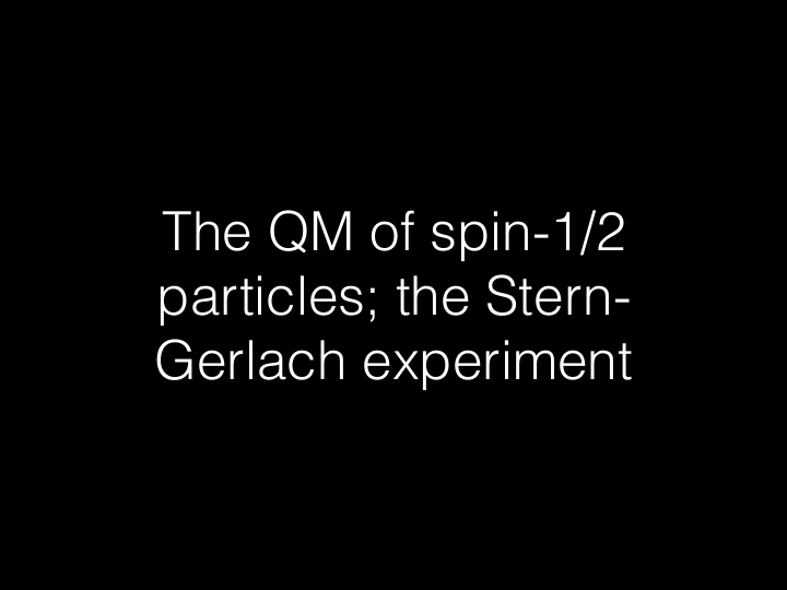 the qm of spin 1 2 particles the stern gerlach experiment