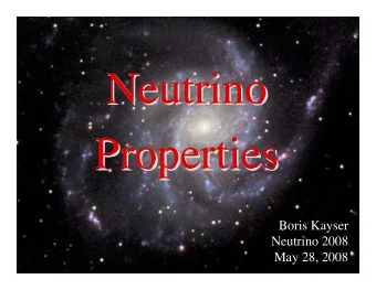 Neutrino  Neutrino  Properties  Properties  Boris Kayser  Neutrino 2008  May 28, 2008  1  What Is