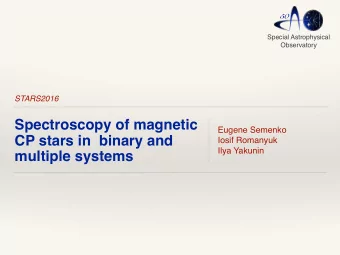 Spectroscopy of magnetic  Eugene Semenko  CP stars in  binary and  Iosif Romanyuk  Ilya Yakunin