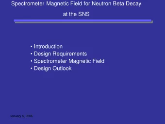 Spectrometer Magnetic Field for Neutron Beta Decay  at the SNS   Introduction   Design