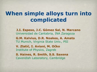 When simple alloys turn into  complicated  J.I. Espeso, J.C. Gmez Sal, N. Marcano  Universidad de