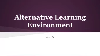 Alternative Learning  Environment  2015  Learning Objectives  To provide participants:  Ideas