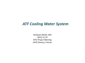ATF Cooling Water System  Toshiyuki OKUGI, KEK  2015/ 2/ 24  ATF2 Project Meeting  LAPP (Annecy,