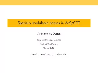 Spatially modulated phases in AdS/CFT  Aristomenis Donos  Imperial College London  Talk at U. of