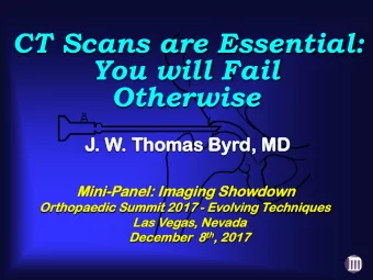 CT Scans are Essential:  You will Fail  Otherwise  J. W  . W.  . Thomas By  Byrd, MD  MD  Mini-Pane