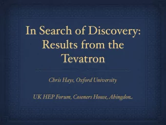 In Search of Discovery:  Results from the  Tevatron  Chris Hays, Oxford University UK HEP Forum,