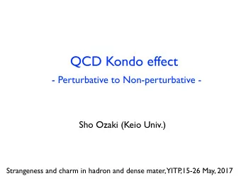 QCD Kondo effect  - Perturbative to Non-perturbative -  Sho Ozaki (Keio Univ.)  Strangeness and