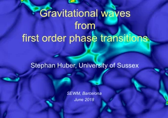 Gravitational waves  from  first order phase transitions  Stephan Huber, University of Sussex