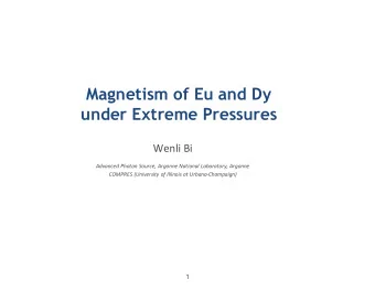 Magnetism of Eu and Dy  under Extreme Pressures  Wenli Bi  Advanced Photon Source, Argonne National