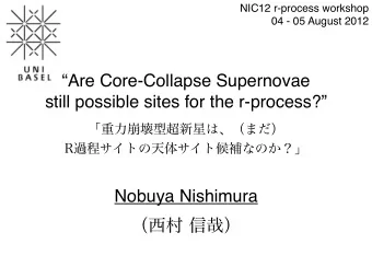 NIC12 r-process workshop  04 - 05 August 2012  Are Core-Collapse Supernovae