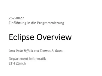 Ec  Eclipse Overview  Luca Della Toffola and Thomas R. Gross  Department Informa:k  ETH Zrich  To