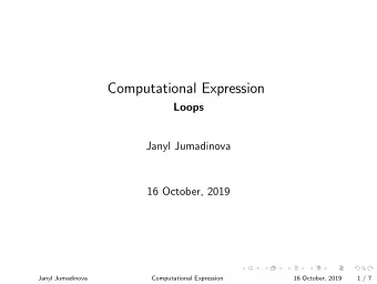 Computational Expression  Loops  Janyl Jumadinova  16 October, 2019  Janyl Jumadinova