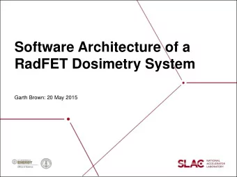 Software Architecture of a  RadFET Dosimetry System  Garth Brown: 20 May 2015  SLAC National