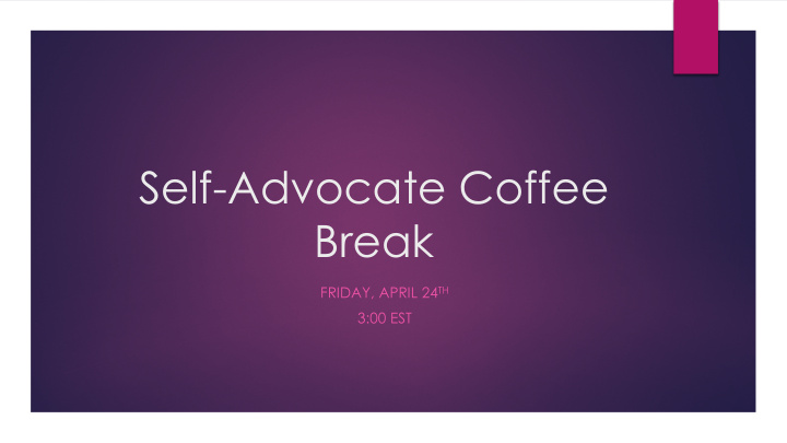 self advocate coffee break