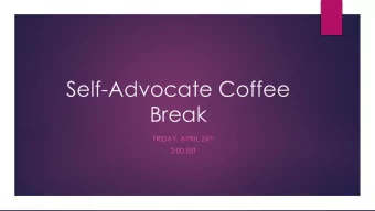 Self-Advocate Coffee  Break FRIDAY, APRIL 24 TH  3:00 EST  Coffee- Break Agenda  Introduction