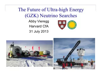 The Future of Ultra-high Energy  (GZK) Neutrino Searches  Abby Vieregg  Harvard CfA  31 July 2013