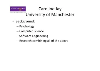 Caroline  Jay    University  of  Manchester    Background:    Psychology