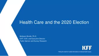 Health Care and the 2020 Election  Mollyann Brodie, Ph.D.  EVP, COO, and Executive Director  Public