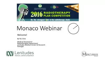 Monaco Webinar  Welcome!  By Rui Silva  Medical Dosimetrist  Radiotheraphy Department  Lenitudes
