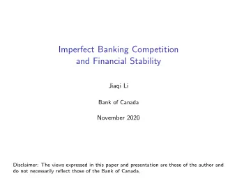 Imperfect Banking Competition  and Financial Stability  Jiaqi Li  Bank of Canada  November 2020