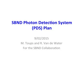 SBND  Photon  Detec-on  System    (PDS)  Plan    9/02/2015    M.  Toups