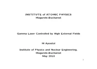 INSTITUTE of ATOMIC PHYSICS  Magurele-Bucharest  Gamma Laser Controlled by High External Fields  M