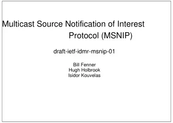 Multicast Source Notification of Interest  Protocol (MSNIP)  draft-ietf-idmr-msnip-01  Bill Fenner