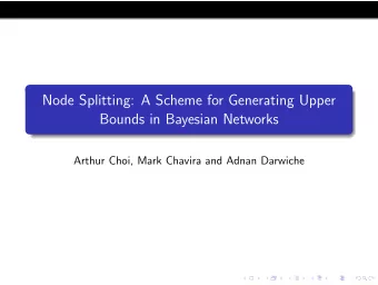 Node Splitting: A Scheme for Generating Upper  Bounds in Bayesian Networks  Arthur Choi, Mark