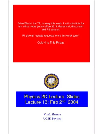 Physics 2D Lecture  Slides Lecture 13: Feb 2 nd 2004  Vivek Sharma  UCSD Physics  Quiz 3  14  12