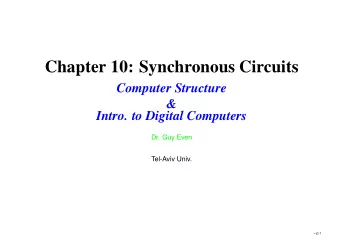 Chapter 10: Synchronous Circuits  Computer Structure  &amp;  Intro. to Digital Computers  Dr. Guy