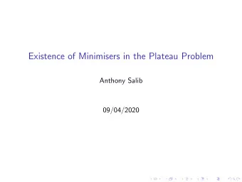 Existence of Minimisers in the Plateau Problem  Anthony Salib  09/04/2020  The Plateau Problem